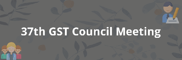  Good Service Tax - Recommendations During 37Th Gst Council Meeting | TRC Consulting